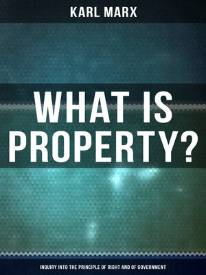 cover image of What Is Property?--Inquiry into the Principle of Right and of Government